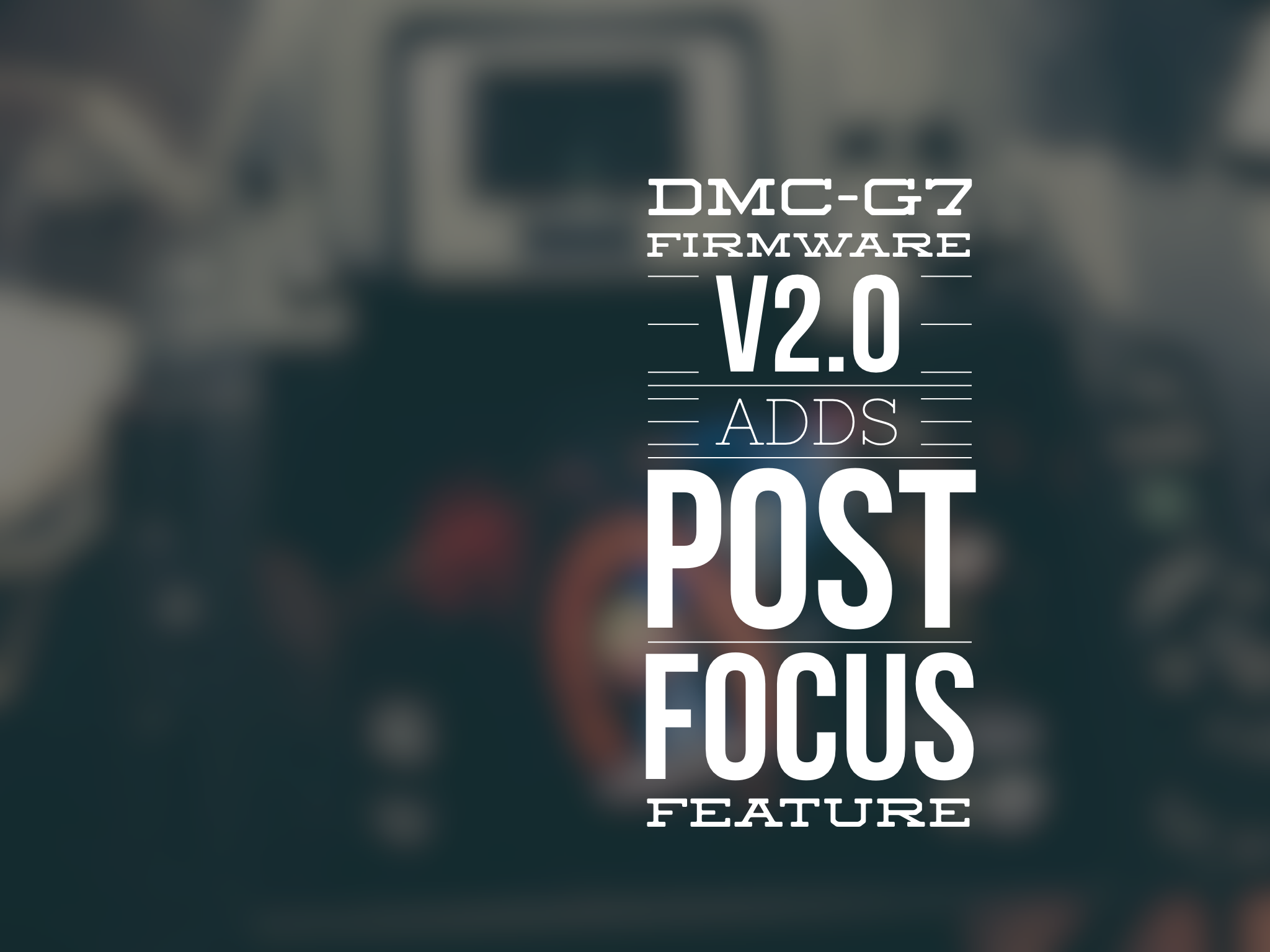 DMC-G7 Firmware v2.0 adds Post Focus feature Post image